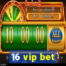 16 vip bet